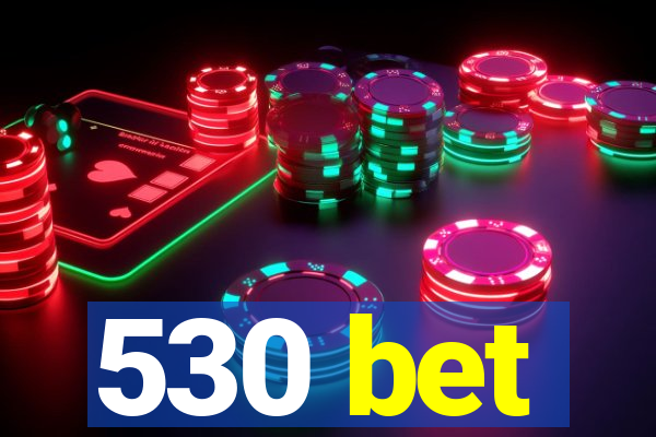 530 bet